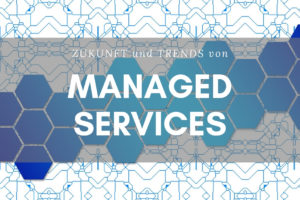 Die Zukunft und Trends von Managed Services
